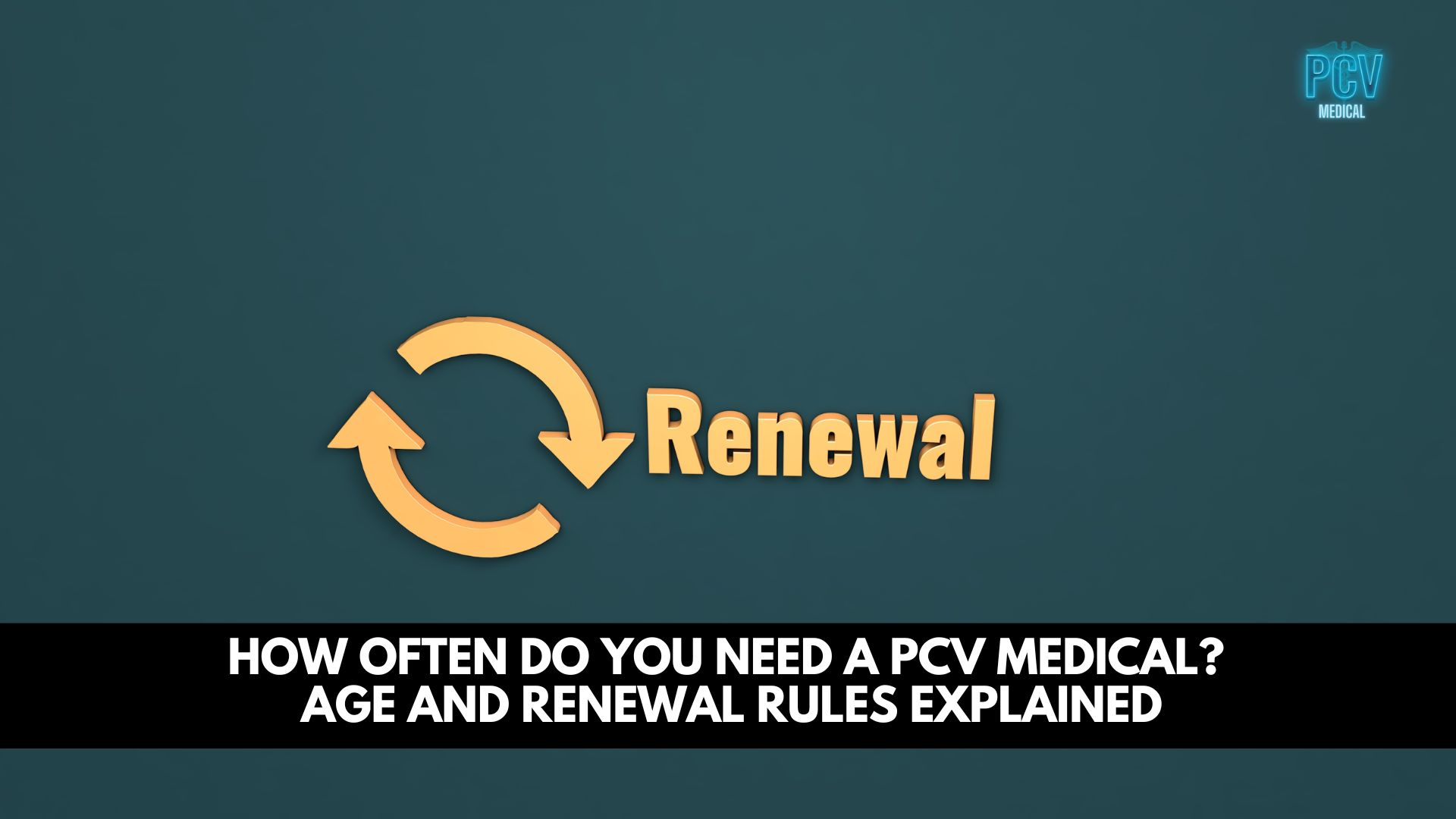 How Often Do You Need a PCV Medical? Age and Renewal Rules Explained