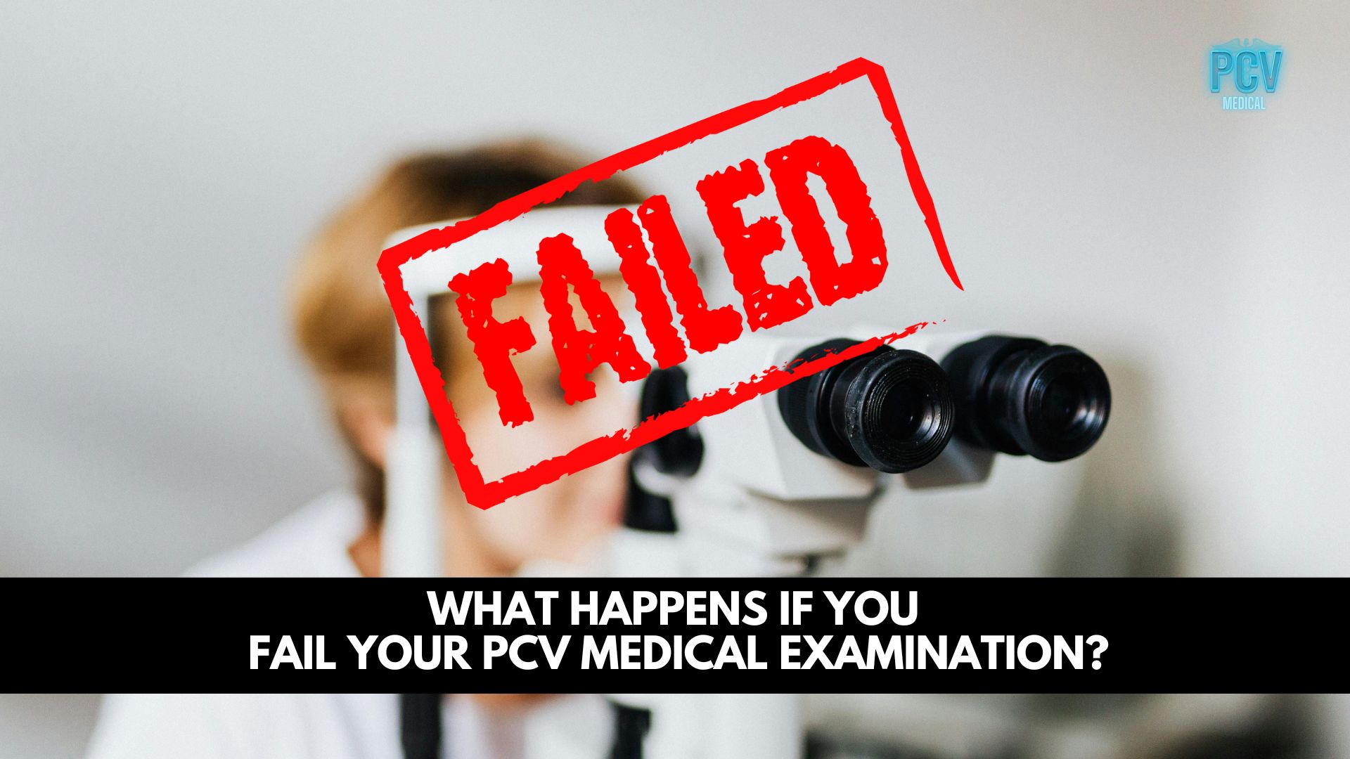 What Happens If You Fail Your PCV Medical Examination?